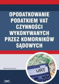 OPODATKOWANIE PODATKIEM VAT CZYNNOŚCI WYKONYWANYCH PRZEZ KOMORNIKÓW SĄDOWYCH
