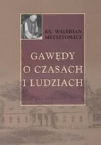 Gawędy o czasach i ludziach - Walerian Meysztowicz