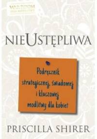 Nieustępliwa - Priscilla Shirer