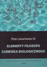Elementy filozofii zjawiska biologicznego - Piotr Lenartowicz
