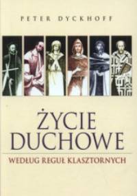 Życie duchowe według reguł klasztornych - Peter Dyckhoff
