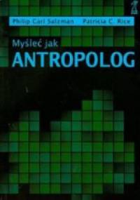Myśleć jak antropolog - Philip Carl Salzman, Patricia C. Rice