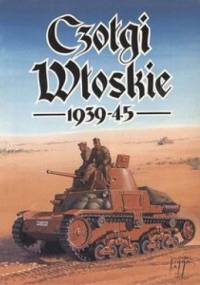 Czołgi włoskie 1939-1943 - Janusz Ledwoch, Jacek Solarz