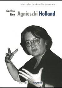 Gorzkie kino Agnieszki Holland - Maria Jankun-Dopartowa