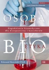 Osoba i bioetyka - Edmund Kowalski