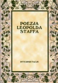 Poezja Leopolda Staffa. Interpretacje