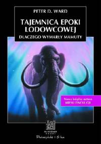 Tajemnica epoki lodowcowej. Dlaczego wymarły mamuty - Peter D. Ward