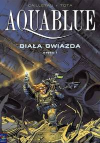 Aquablue: Biała Gwiazda, część 1 - Thierry Cailleteau, Ciro Tota