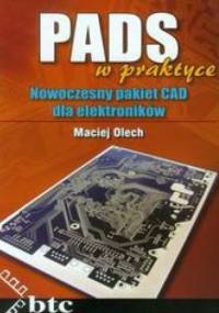 PADS w praktyce. Nowoczesny pakiet CAD dla elektroników - Olech Maciej