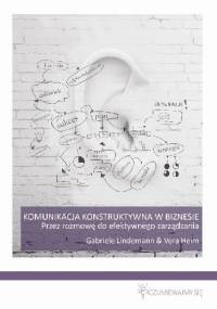 Komunikacja Konstruktywna w biznesie - Gabriele Lindemann, Vera Heim