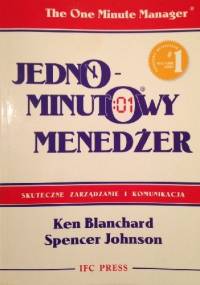 Jednominutowy menedżer.Skuteczne zarządzanie i komunikacja. - Ken Blanchard, Spencer Johnson