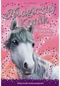 Magiczny konik. Wyjątkowe życzenie - Sue Bentley