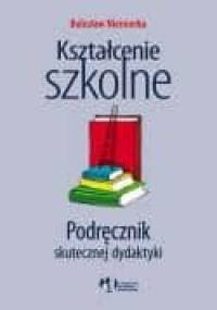 Kształcenie szkolne. Podręcznik skutecznej dydaktyki - Bolesław Niemierko