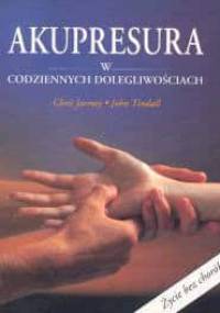 Akupresura w codziennych dolegliwościach - Chris Jarmey, John Tindall