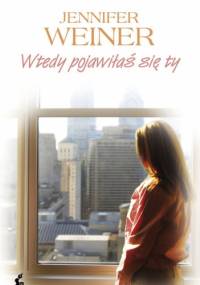 Wtedy pojawiłaś się ty - Jennifer Weiner