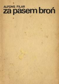 Za pasem broń. Z dziejów ruchu oporu na Podhalu - Alfons Filar