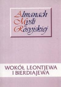 Wokół Leontjewa i Bierdiajewa. Almanach myśli rosyjskiej - Janusz Dobieszewski