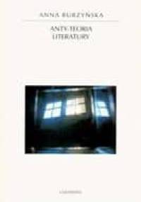 Anty-teoria literatury - Anna Burzyńska