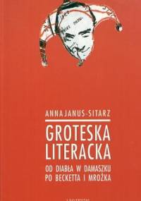 Groteska literacka. Od diabła w Damaszku po Becketta i Mrożka - Anna Janus-Sitarz