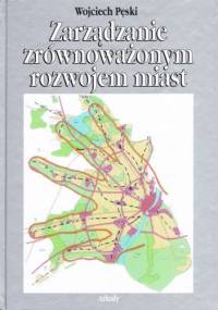 Zarządzanie zrównoważonym rozwojem miast - Wojciech Pęski