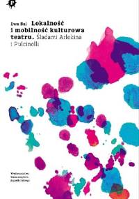 Lokalność i mobilność kulturowa teatru. Śladami Arlekina i Pulcinelli - Ewa Bal