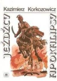 Jeźdźcy apokalipsy cz.II - Kazimierz Korkozowicz