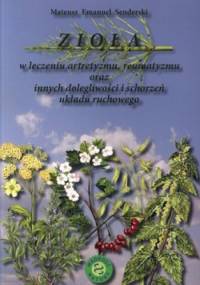 Zioła w leczeniu artretyzmu, reumatyzmu oraz innych dolegliwości i schorzeń układu ruchowego - Mateusz Emanuel Senderski