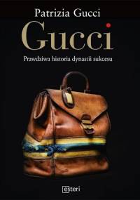 Gucci. Prawdziwa historia dynastii sukcesu - Patrizia Gucci