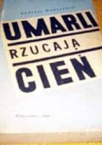 Umarli rzucają cień - Andrzej Wydrzyński