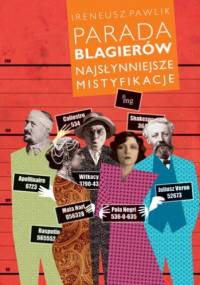 Parada blagierów. Najsłynniejsze mistyfikacje - Ireneusz Pawlik