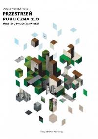 Przestrzeń publiczna 2.0. Miasto u progu XXI w. - Dorota Wantuch-Matla