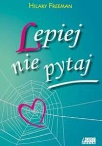 Lepiej nie pytaj - Hilary Freeman