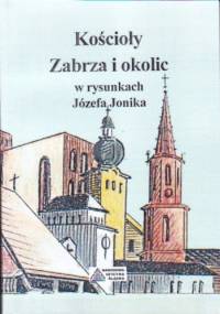 Kościoły Zabrza i okolic w rysunkach Józefa Jonika - Józef Jonik