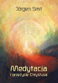 Medytacja i przeżycie Chrystusa - Jörgen Smit