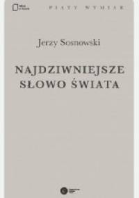 Najdziwniejsze słowo świata - Jerzy Sosnowski