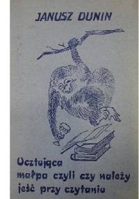 Ucztująca małpa czyli Czy należy jeść przy czytaniu ? - Janusz Dunin