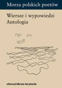 Morza polskich poetów. Wiersze i wypowiedzi. Antologia - Zbigniew Jankowski