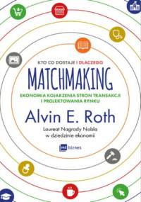 Matchmaking. Kto co dostaje i dlaczego - E. Roth Alvin