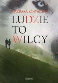 Ludzie to wilcy - Barbara Dominika Kowalska