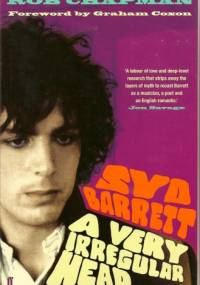 A Very Irregular Head: Syd Barrett - Rob Chapman