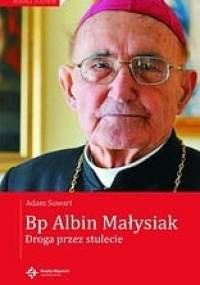 Bp Albin Małysiak. Droga przez stulecie - Adam Suwart, Albin Małysiak