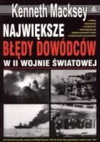 Największe błędy dowódców w II wojnie światowej - Kenneth Macksey