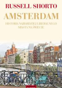 Amsterdam. Historia najbardziej liberalnego miasta na świecie - Russell Shorto