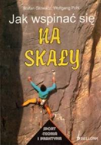 Jak wspinać się na skały - Stefan Glowacz, Wolfgang Pohl