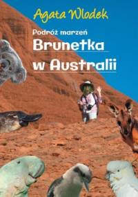 Podróż marzeń. Brunetka w Australii wyd.II - Agata Włodek
