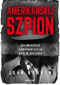 Amerikanskij szpion. Największa kompromitacja KGB - John Barron