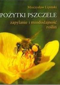 Pożytki pszczele. Zapylanie i miododajność roślin - Mieczysław Lipiński