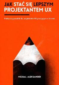 Jak stać się lepszym projektantem UX - Michał Aleksander