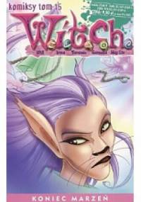 W.I.T.C.H. Tom 15 - Koniec marzeń - Francesco Artibani, Bruno Enna