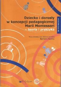 Dziecko i dorosły w koncepcji pedagogicznej Marii Montessori - teoria i praktyka - Barbara Surma